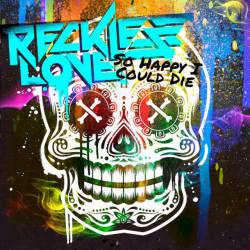 Reckless Love : So Happy I Could Die
